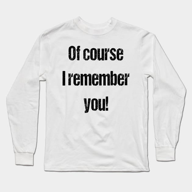 White lies party ideas  - Of course I remember you Long Sleeve T-Shirt by Zero Pixel